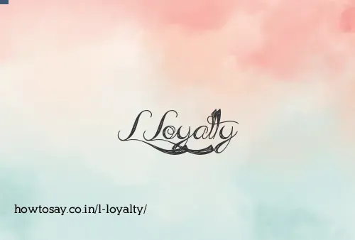 L Loyalty