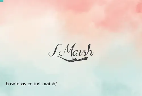 L Maish
