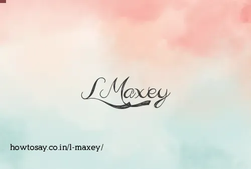 L Maxey