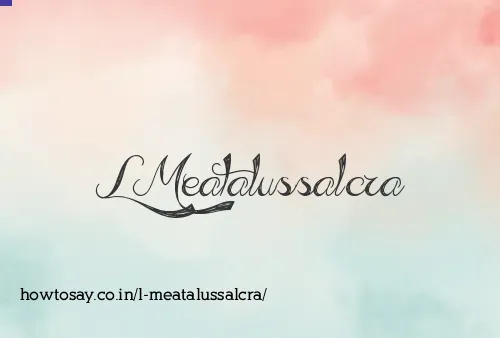L Meatalussalcra