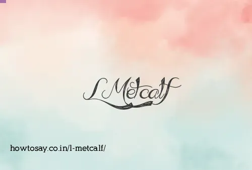 L Metcalf
