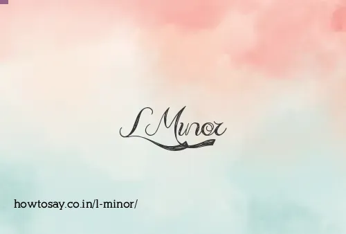L Minor