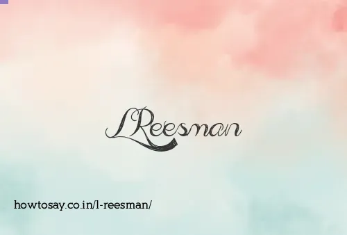 L Reesman