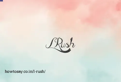 L Rush