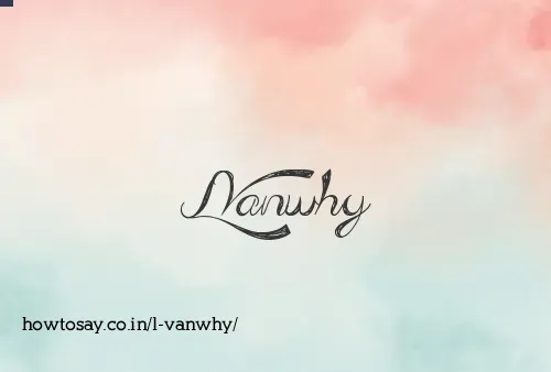 L Vanwhy