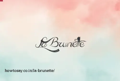 La Brunette
