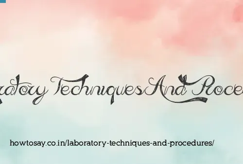 Laboratory Techniques And Procedures