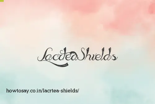 Lacrtea Shields