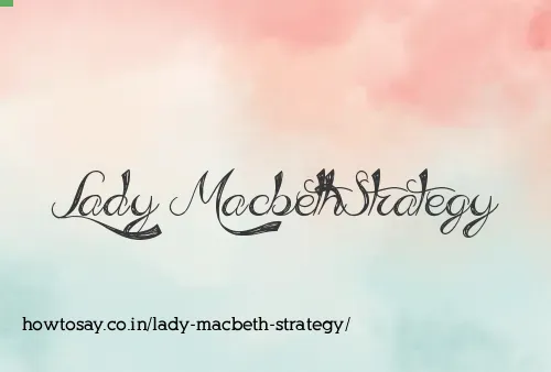 Lady Macbeth Strategy