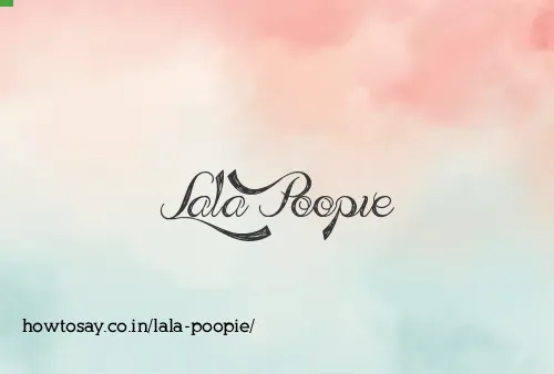 Lala Poopie