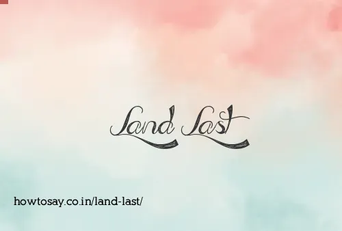 Land Last