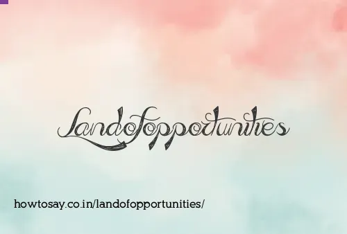 Landofopportunities