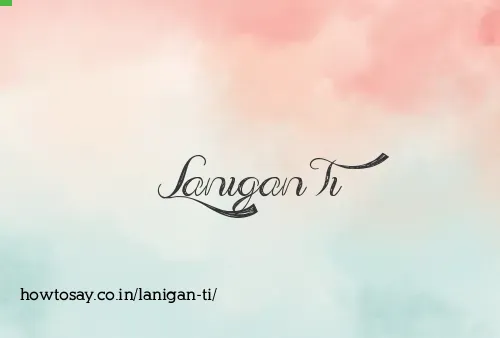 Lanigan Ti