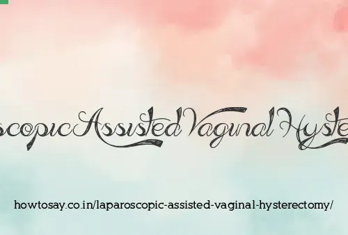 Laparoscopic Assisted Vaginal Hysterectomy
