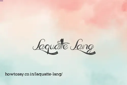 Laquatte Lang