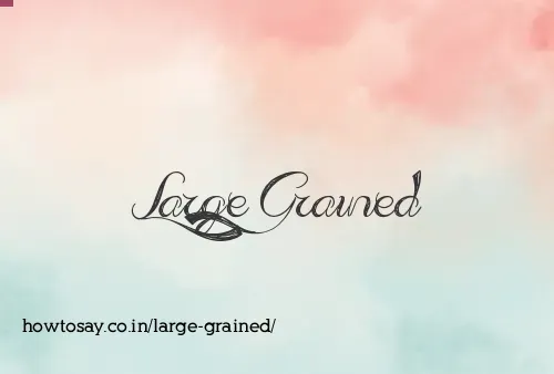Large Grained