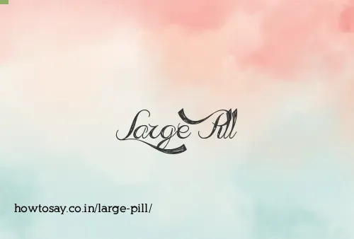 Large Pill