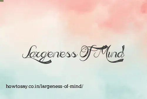Largeness Of Mind