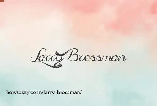 Larry Brossman