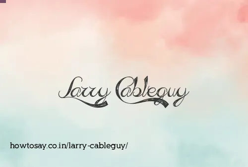 Larry Cableguy