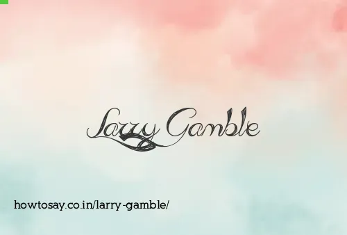 Larry Gamble