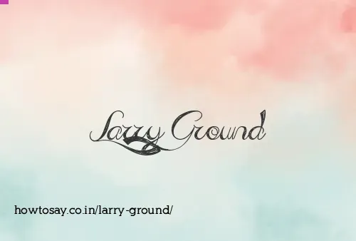 Larry Ground