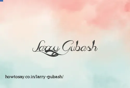 Larry Gubash