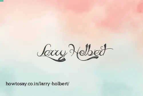 Larry Holbert