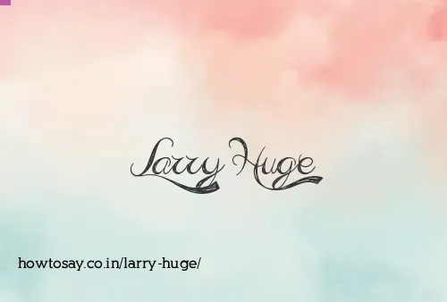 Larry Huge