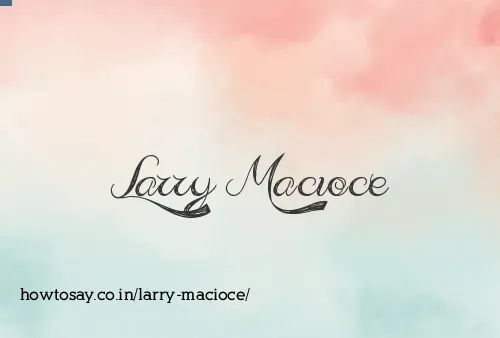 Larry Macioce