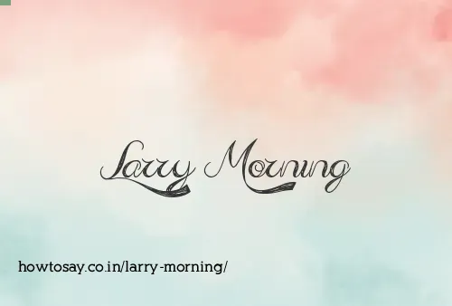 Larry Morning