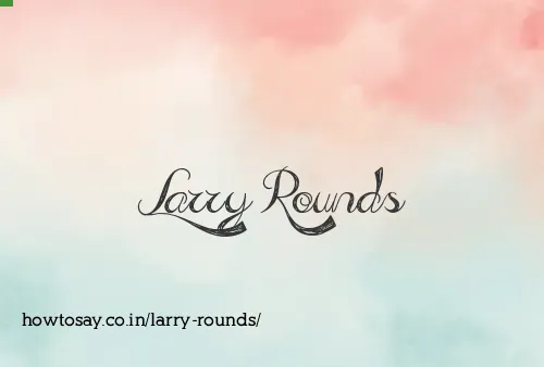 Larry Rounds