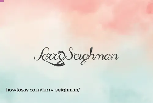 Larry Seighman