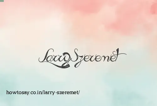 Larry Szeremet