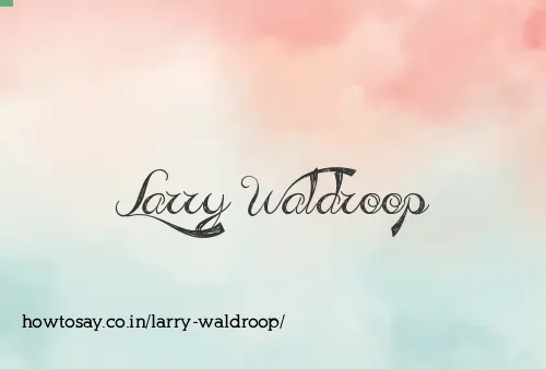Larry Waldroop