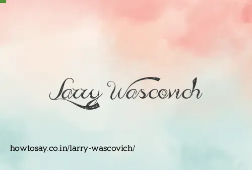 Larry Wascovich