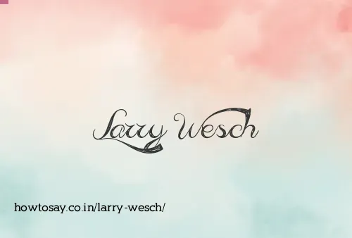Larry Wesch