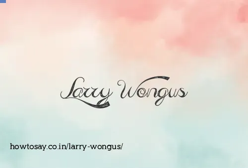 Larry Wongus