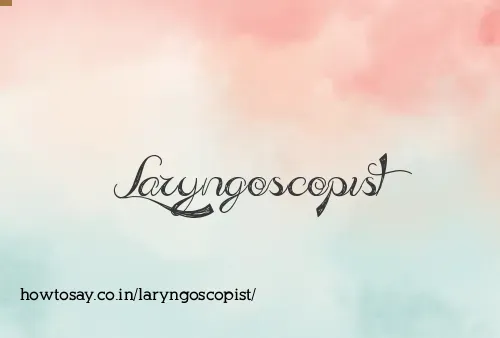 Laryngoscopist