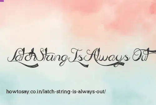 Latch String Is Always Out