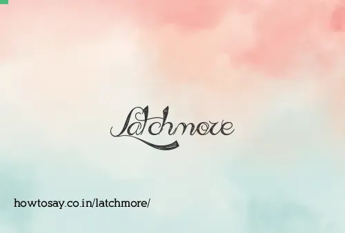 Latchmore