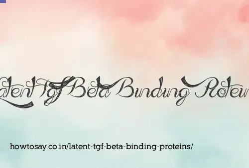 Latent Tgf Beta Binding Proteins