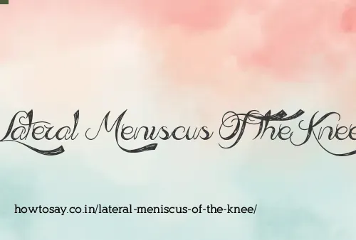 Lateral Meniscus Of The Knee