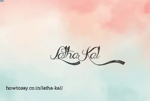 Latha Kal