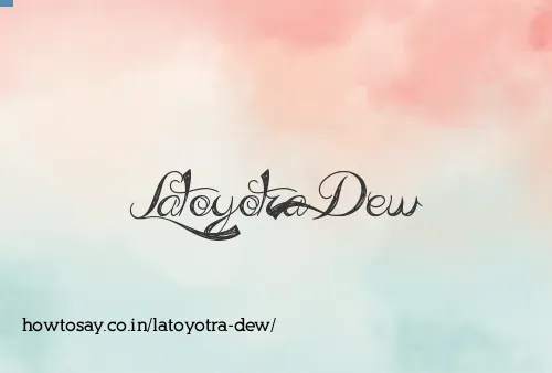 Latoyotra Dew