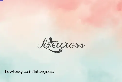 Lattergrass