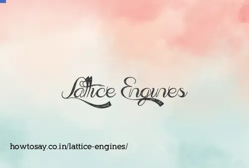 Lattice Engines