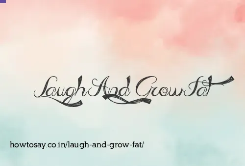 Laugh And Grow Fat