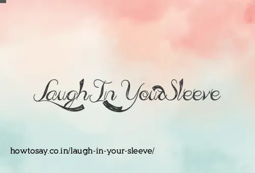 Laugh In Your Sleeve