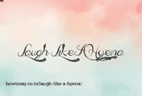Laugh Like A Hyena
